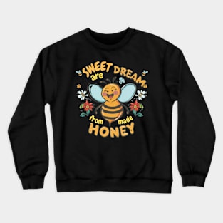 Cute bee : Sweet Dream Are Made From Honey Crewneck Sweatshirt